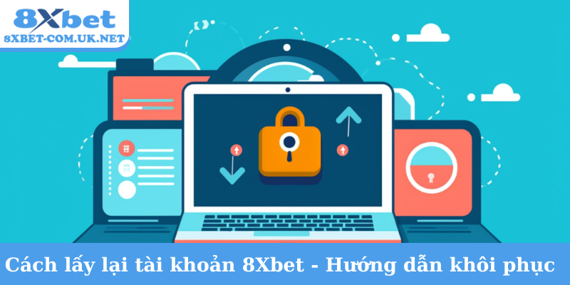 Cách lấy lại tài khoản 8Xbet