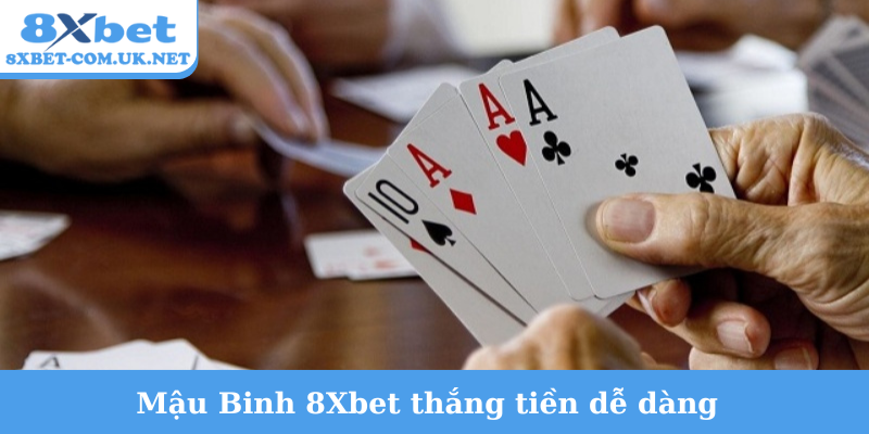 Mậu Binh 8Xbet thắng tiền dễ dàng